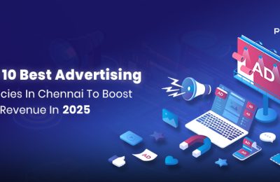 Top 10 Best Ad Agencies in Chennai to Boost Your Revenue in 2025