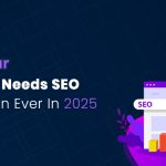 Why Your Website Needs SEO More Than Ever in 2025