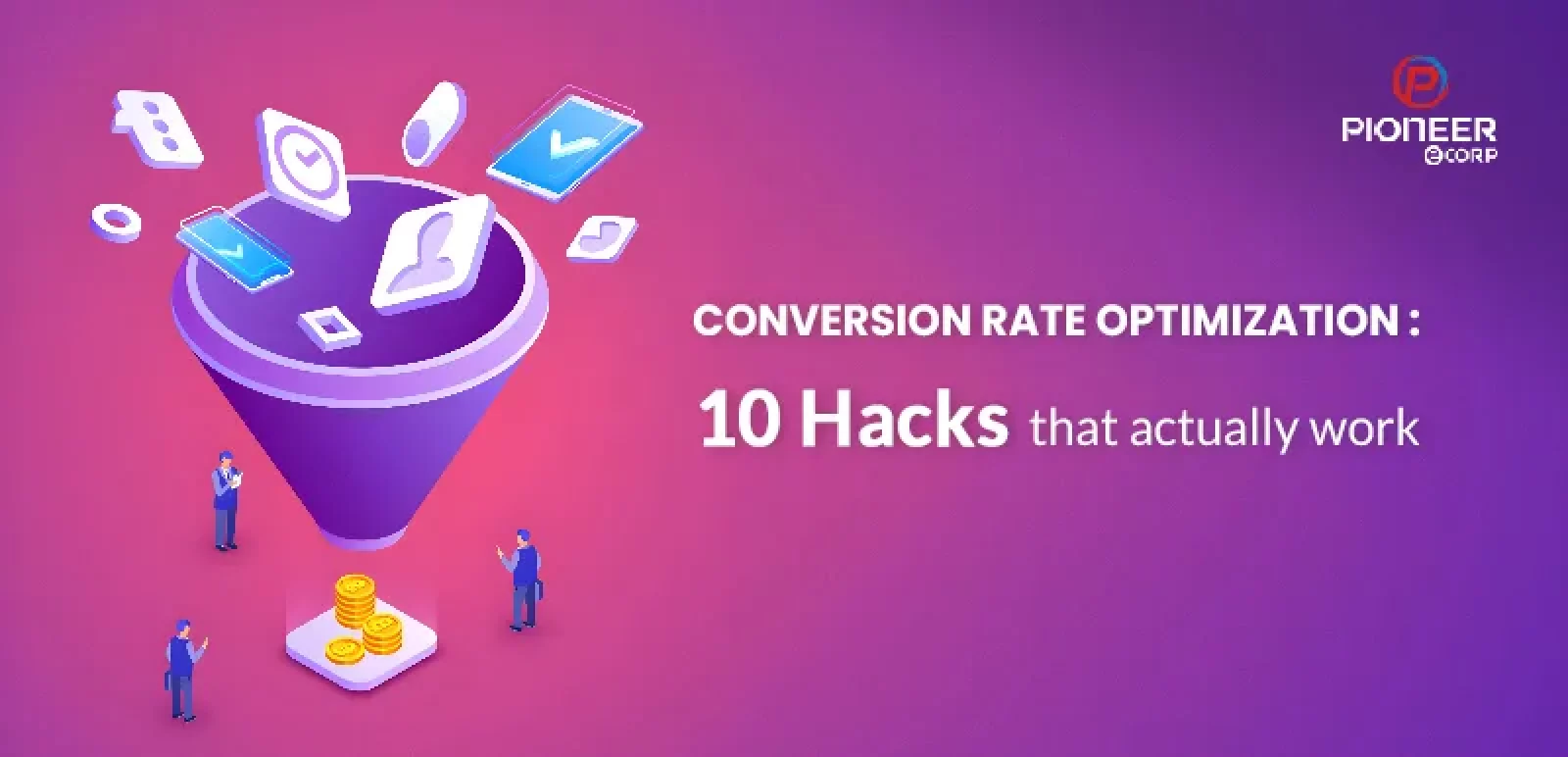Conversion Rate Optimization: 10 Hacks That Actually Work