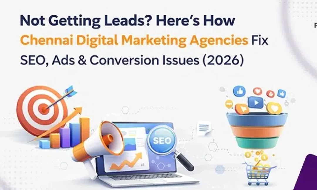Not Getting Leads? Here’s How Chennai Digital Marketing Agencies Fix SEO, Ads & Conversion Issues (2026)