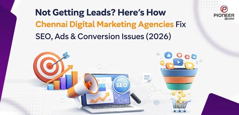 Not Getting Leads? Here’s How Chennai Digital Marketing Agencies Fix SEO, Ads & Conversion Issues (2026)