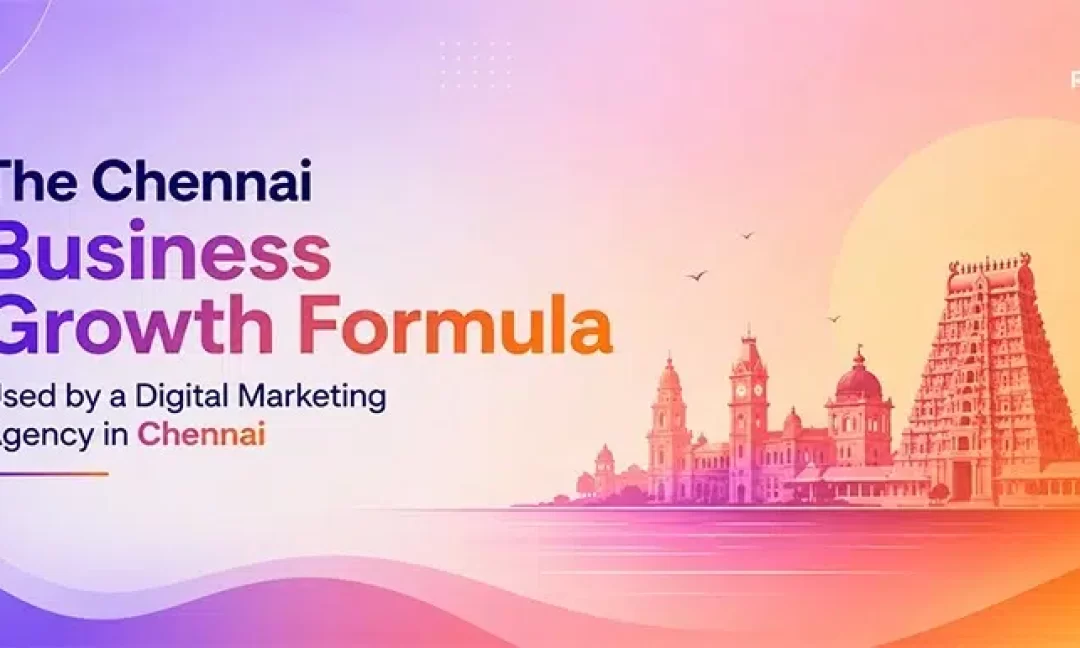 The Chennai Business Growth Formula Used by a Digital Marketing Agency in Chennai