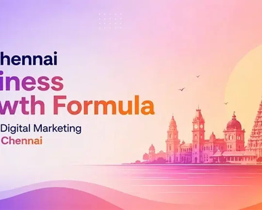 The Chennai Business Growth Formula Used by a Digital Marketing Agency in Chennai