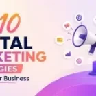 Top 10 Digital Marketing Strategies to Grow Your Business